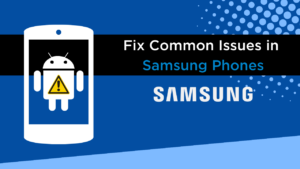 Common Issues in Samsung Phones